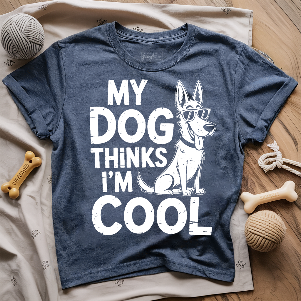 My Dog Thinks I'm Cool T-shirt