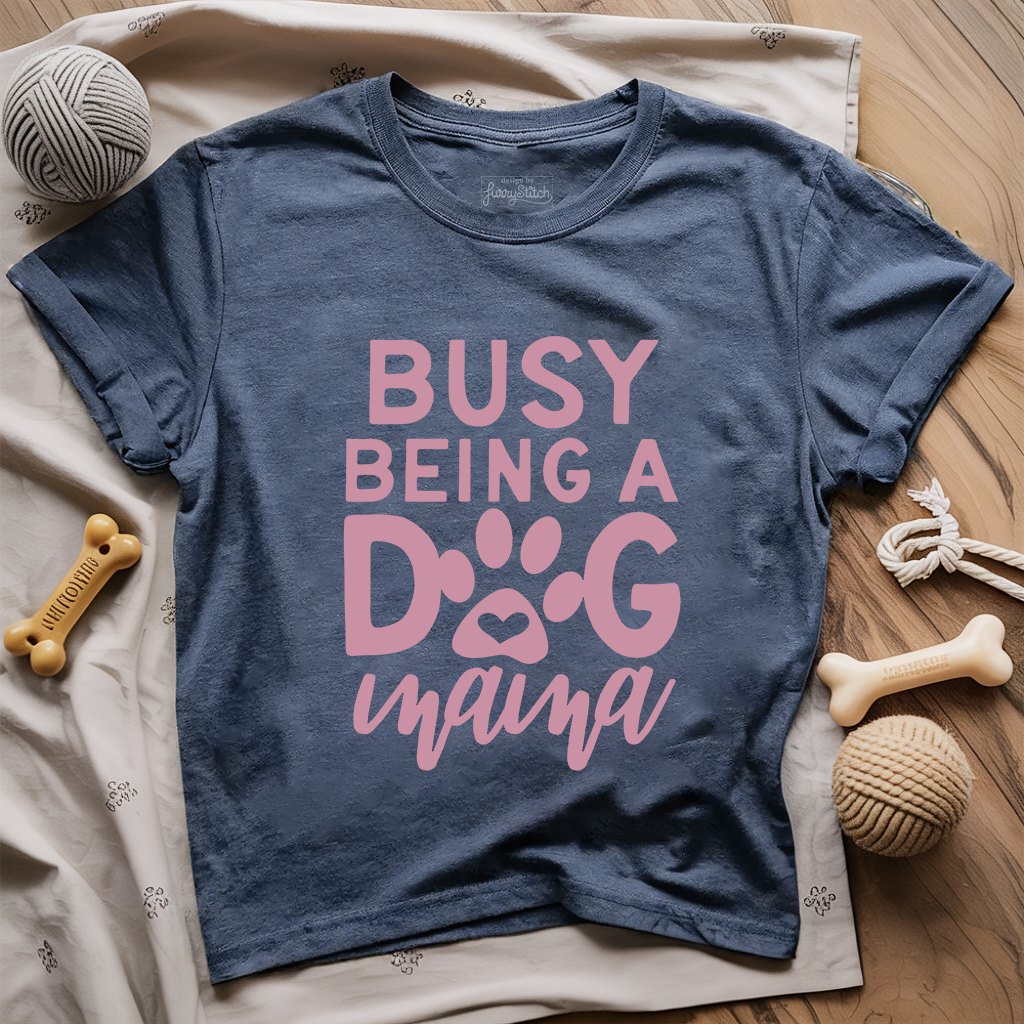Busy Being A Dog Mama T-shirt