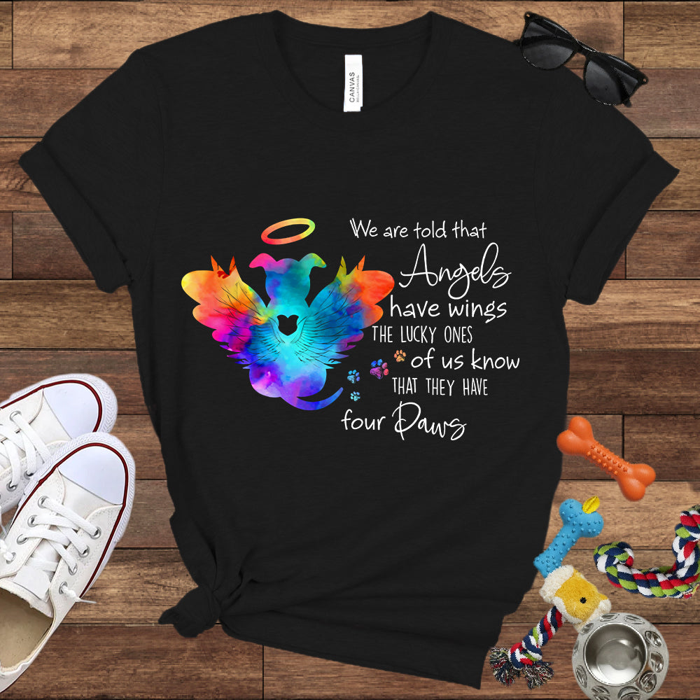 We Are Told That Angels Have Wings, The Lucky Ones Know They Have Four Paws - Dog Memorial Bella Canvas T-Shirt