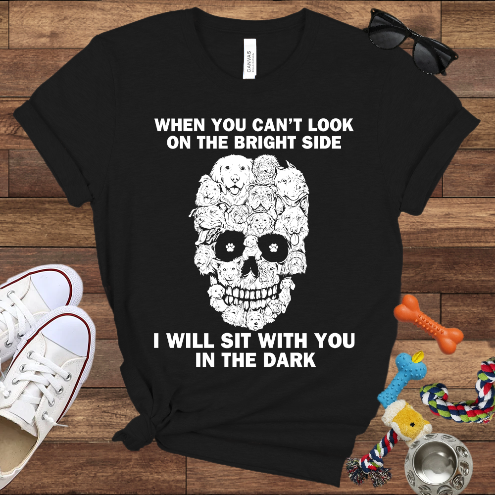 When You Can't Look On The Bright Side Dogs Will Sit With You In The Dark - Bella Canvas TShirt - Gift For Dog Lovers