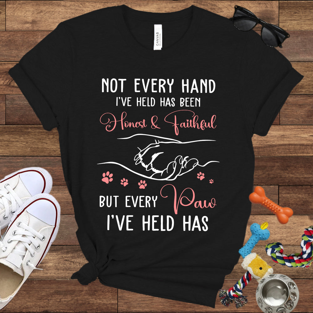 Not Every Hand I'Ve Held Has Been Honest And Faithful - Dog Lover T-Shirt - Bella Canvas T-Shirt