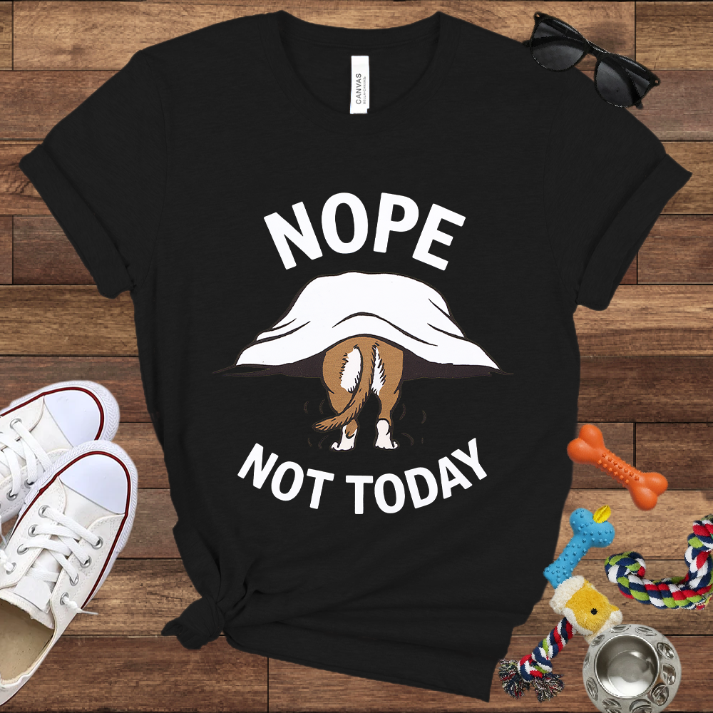 Nope Not Today - Bella Canvas TShirt - Gifts for Dog Lovers