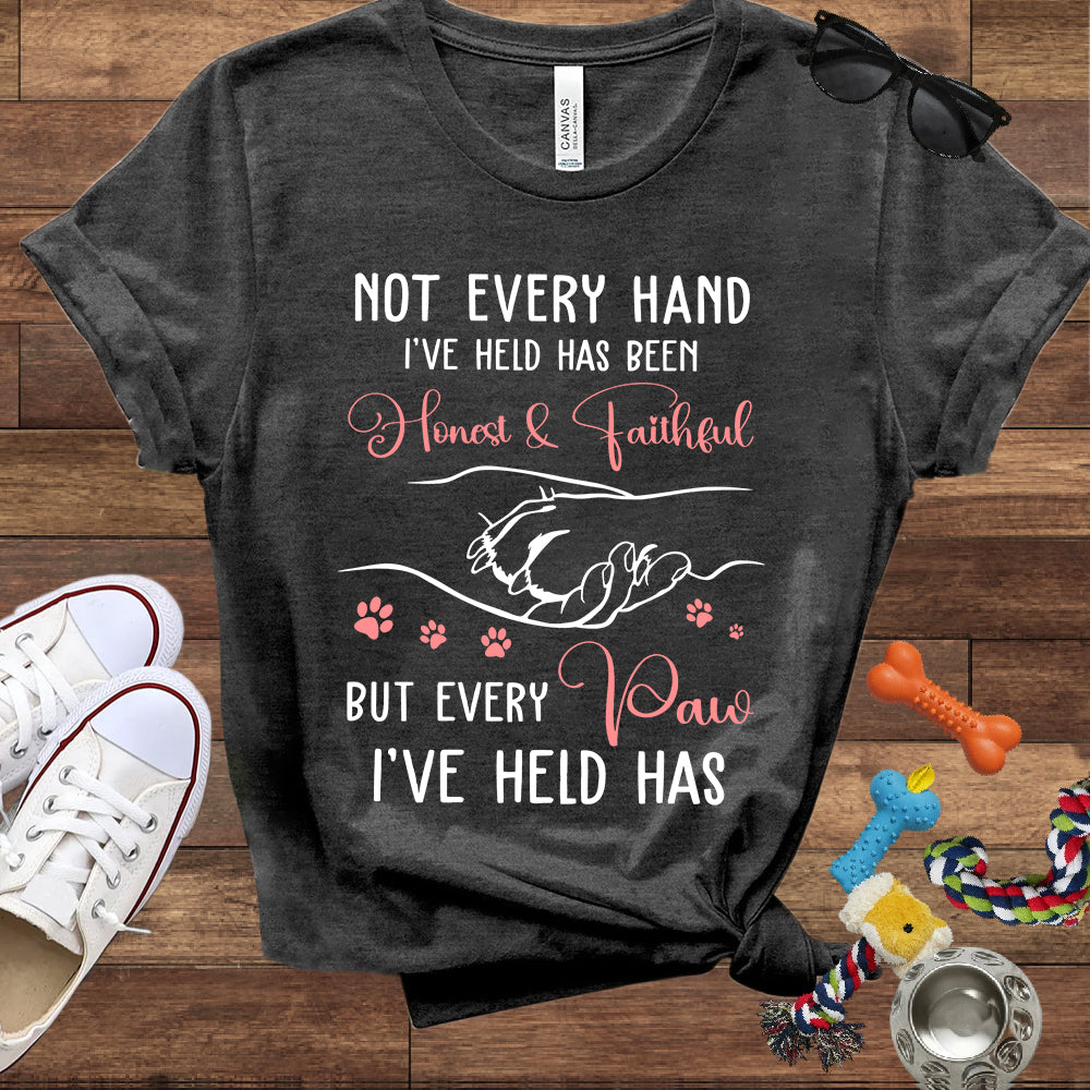 Not Every Hand I'Ve Held Has Been Honest And Faithful - Dog Lover T-Shirt - Bella Canvas T-Shirt