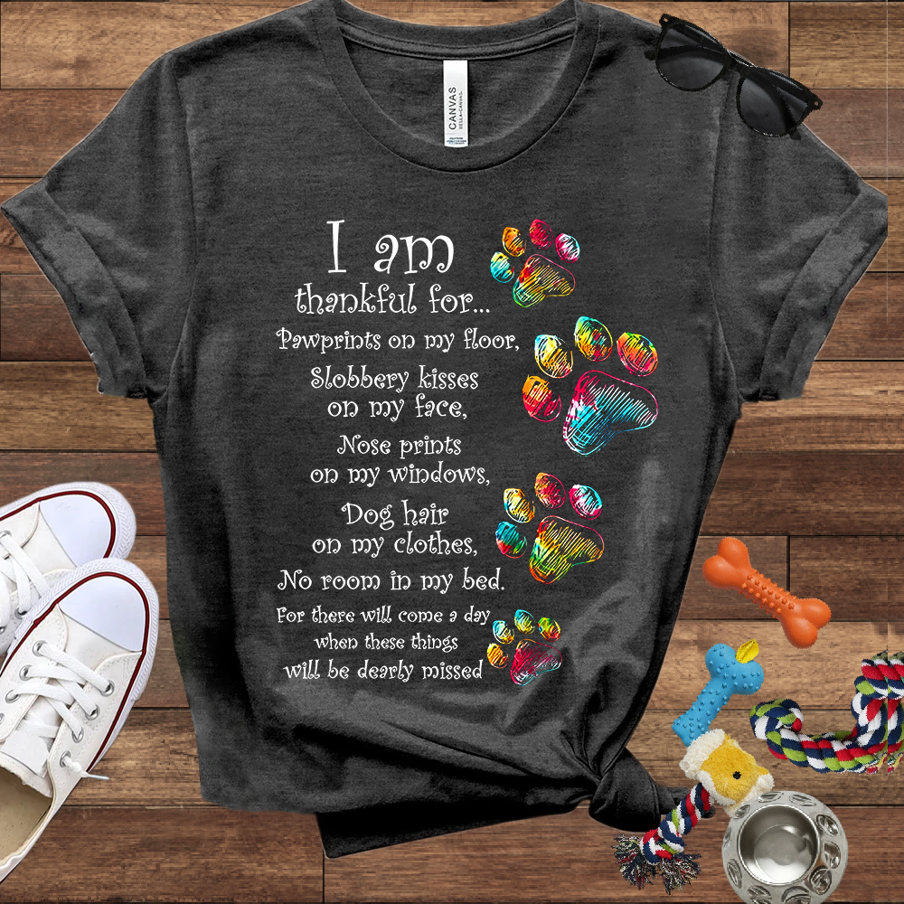I Am Thankful For Pawprints On My Floor, Slobbery Kisses On My Face - Bella Canvas T-shirt - Gift for Dog Lovers