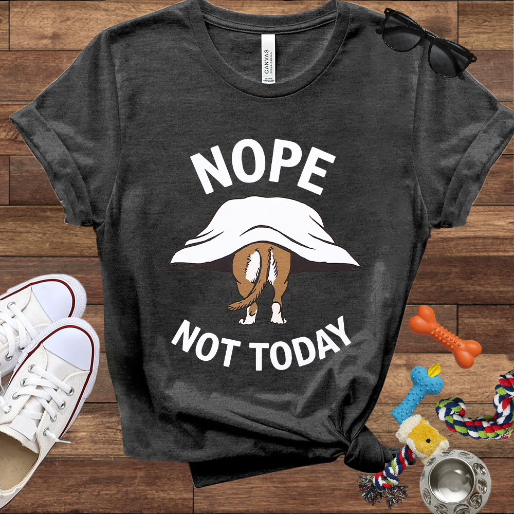 Nope Not Today - Bella Canvas TShirt - Gifts for Dog Lovers