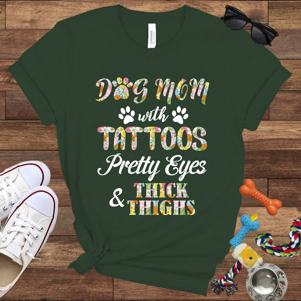 Dog Mom With Tattoos Pretty Eyes & Thick Thighs - Bella Canvas TShirt -Gift For Dog Mom