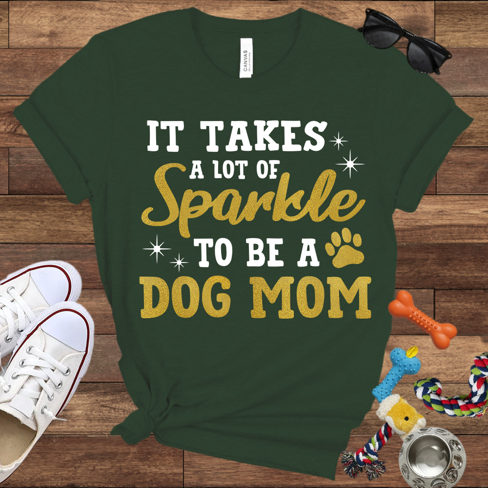 It Takes A Lot Of Sparkle To Be A Dog Mom - Bella Canvas TShirt - Gifts for Dog Mom