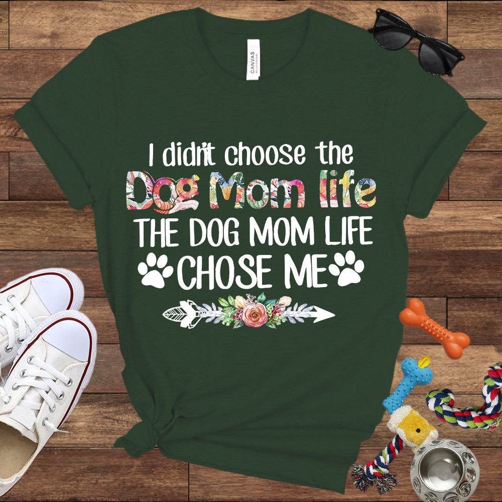 I Didn’t Choose The Dog Mom Life, The Dog Mom Life Chose Me - Bella Canvas T-shirt - Gift For Dog Lovers