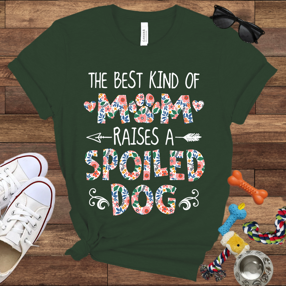 The Best Kind of Mom Raises a Spoiled Dog - Bella Canvas T-shirt - Gift For Dog Lovers