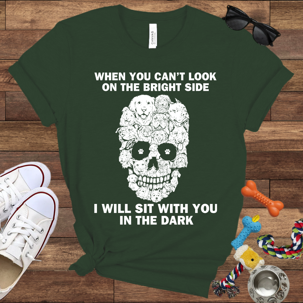 When You Can't Look On The Bright Side Dogs Will Sit With You In The Dark - Bella Canvas TShirt - Gift For Dog Lovers