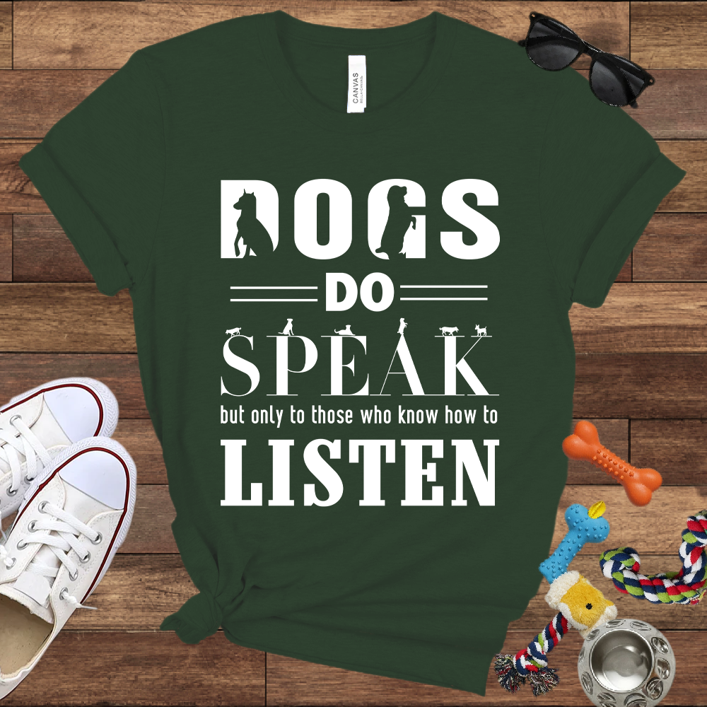 Dogs Do Speak But Only To Those Who Know How To Listen - Bella Canvas TShirt - Gift For Dog Lovers