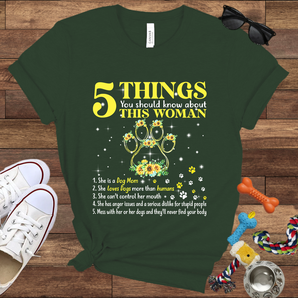 5 Things You Should Know About This Woman. She Is A Dog Mom - Bella Canvas Tshirt - Gift for Dog Mom