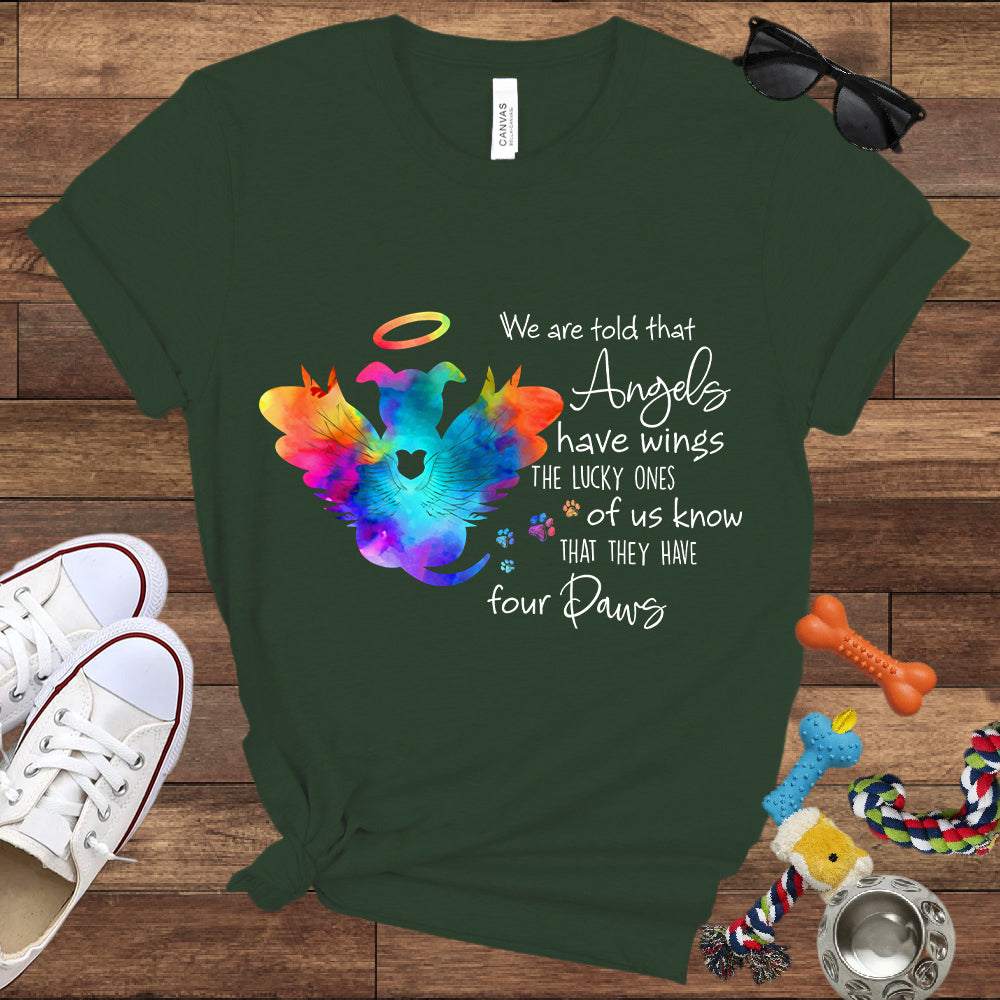 We Are Told That Angels Have Wings, The Lucky Ones Know They Have Four Paws - Dog Memorial Bella Canvas T-Shirt