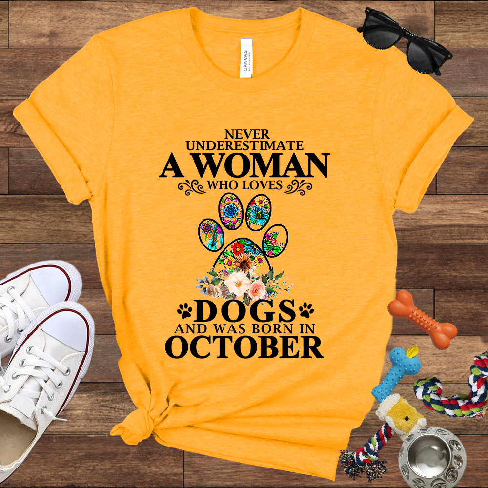 Never Underestimate A Woman Who Loves Dogs And Was Born In October - Bella Canvas T-shirt: Great Gifts for Dog Owners