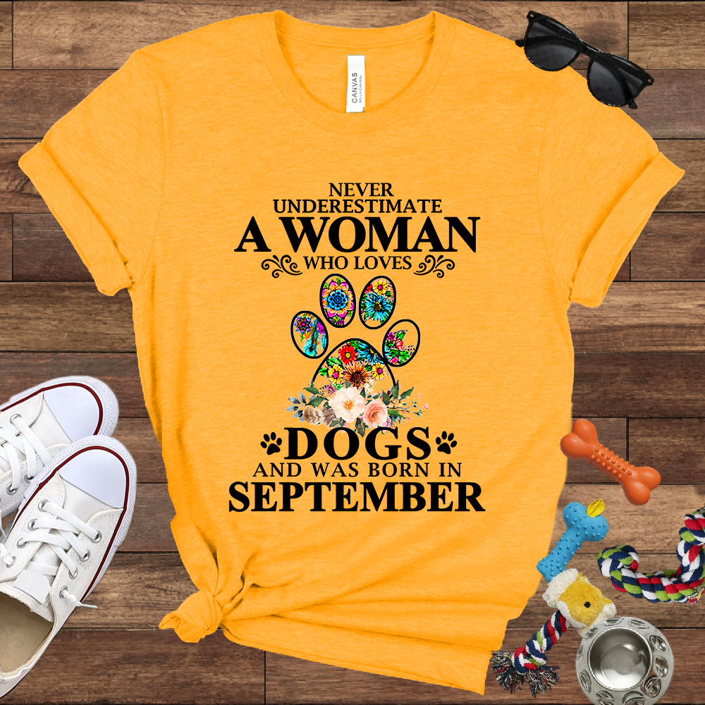 Never Underestimate A Woman Who Loves Dogs And Was Born In September - Bella Canvas T-shirt: Great Gifts for Dog Owners