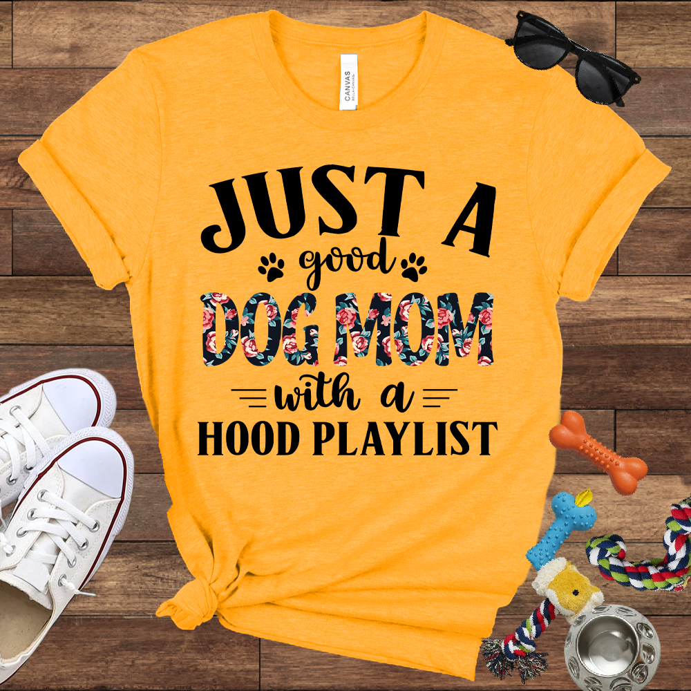 Just A Good Dog Mom With A Hood Playlist - Bella Canvas TShirt - Gifts for Dog Mom