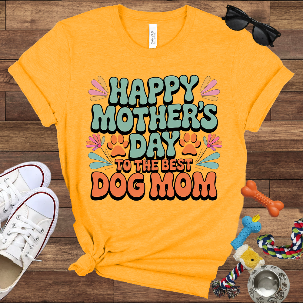 Happy Mother's Day To The Best Dog Mom - Bella Canvas TShirt - Gift for Dog Mom