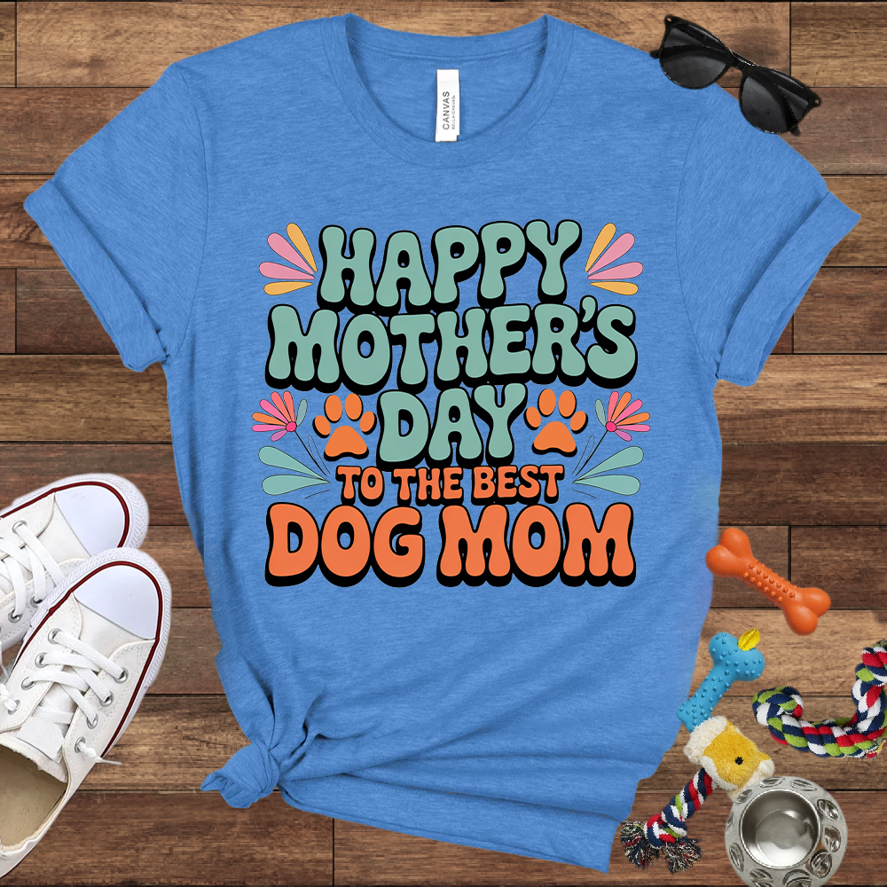 Happy Mother's Day To The Best Dog Mom - Bella Canvas TShirt - Gift for Dog Mom