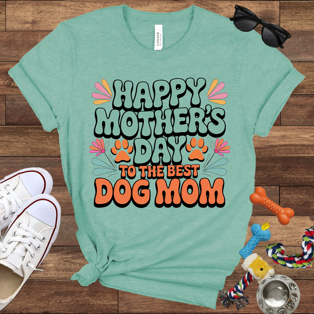 Happy Mother's Day To The Best Dog Mom - Bella Canvas TShirt - Gift for Dog Mom