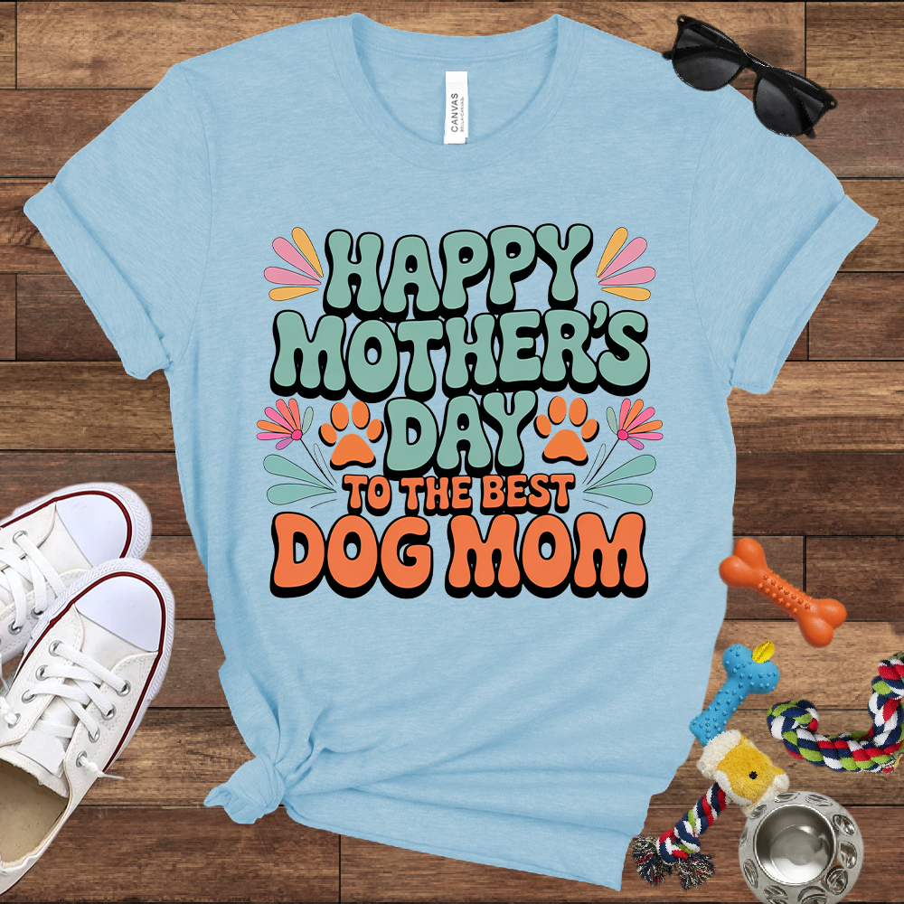 Happy Mother's Day To The Best Dog Mom - Bella Canvas TShirt - Gift for Dog Mom