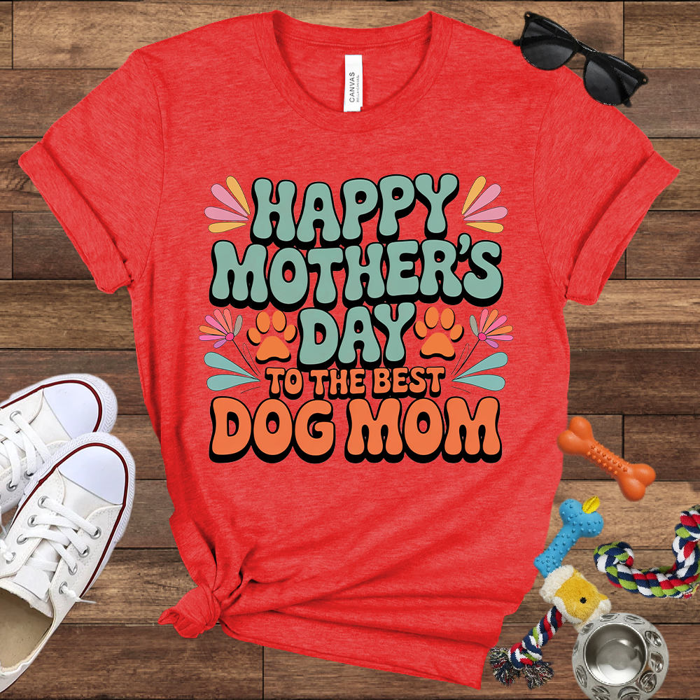 Happy Mother's Day To The Best Dog Mom - Bella Canvas TShirt - Gift for Dog Mom
