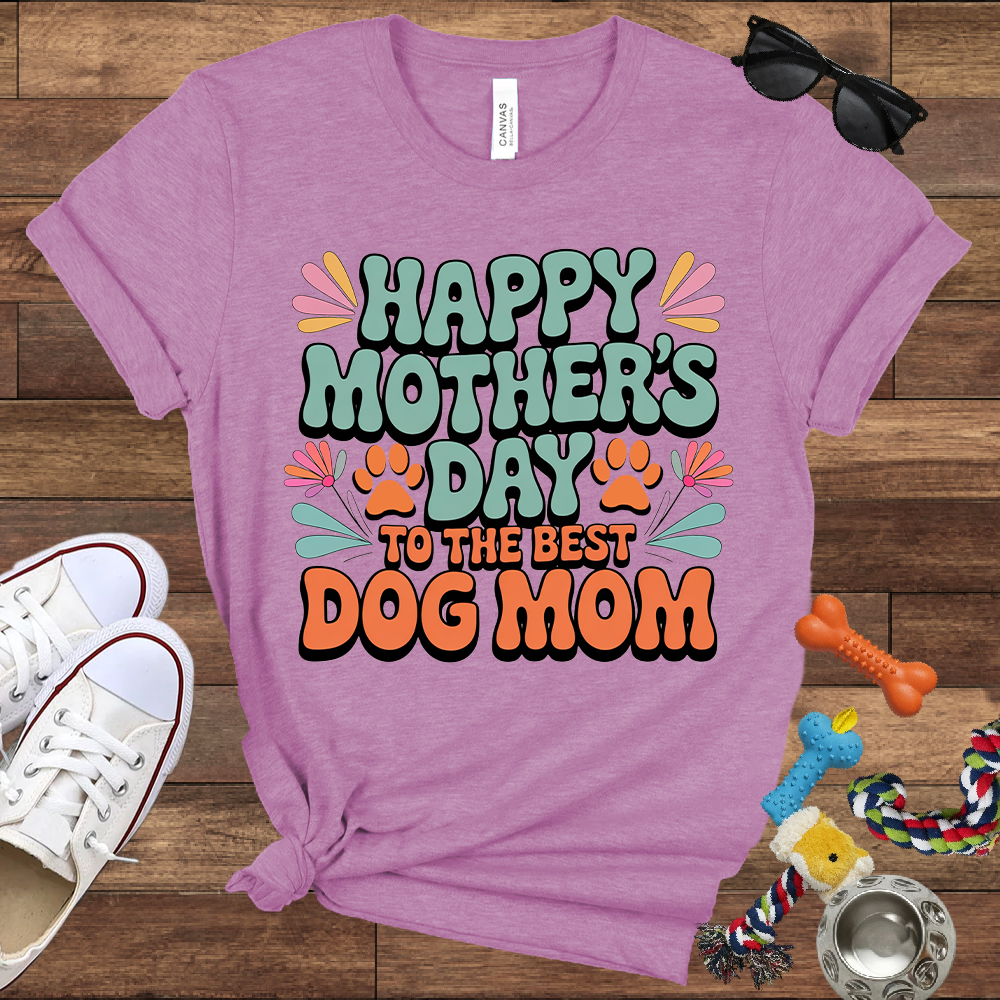 Happy Mother's Day To The Best Dog Mom - Bella Canvas TShirt - Gift for Dog Mom