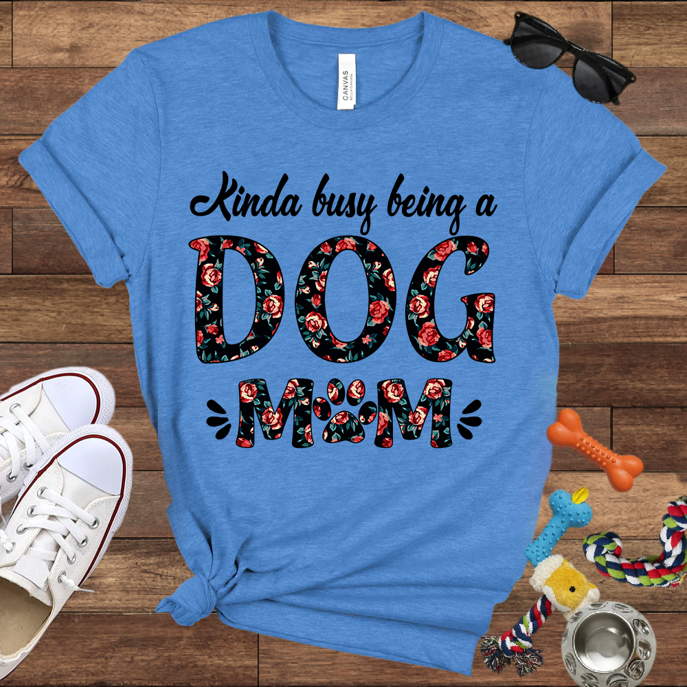 Kinda Busy Being A Dog Mom - Bella Canvas TShirt - Gift for Dog Mom
