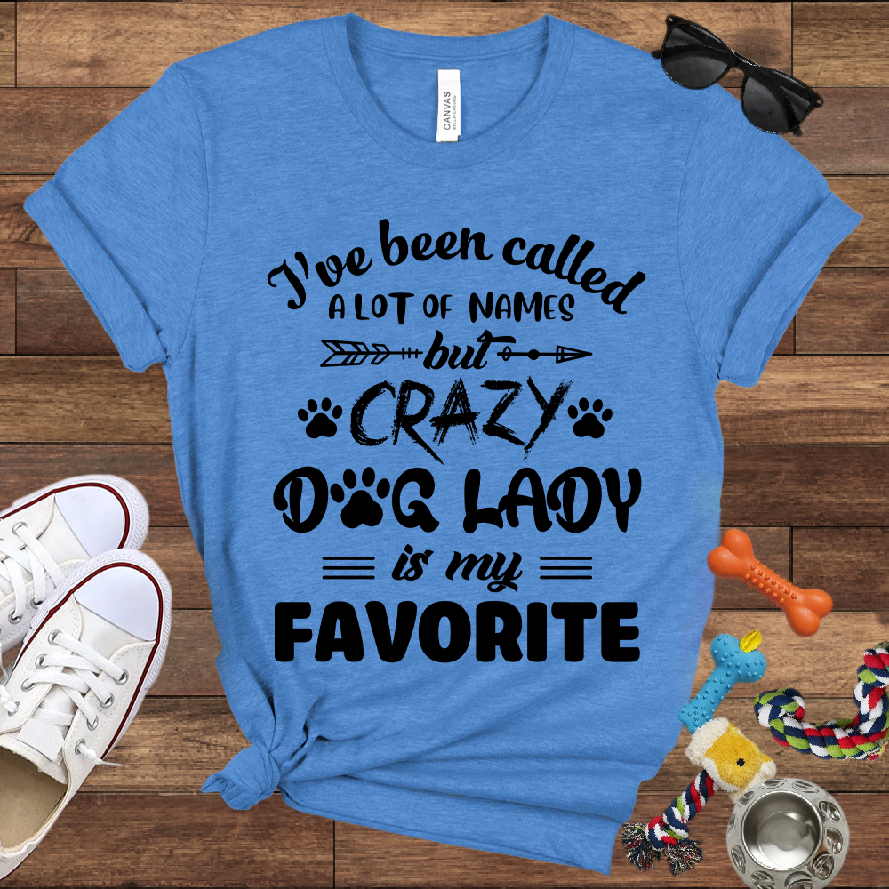 I've Been Called A Lot Of Names But Crazy Dog Lady Is My Favorite - Bella Canvas TShirt - Gifts for Dog Mom