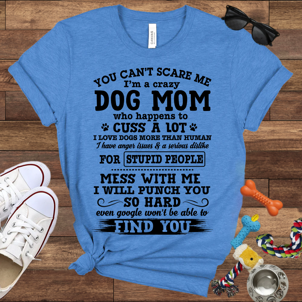 You Can't Scare Me I'm A Dog Mom - Bella Canvas Tshirt - Gift for Dog Mom