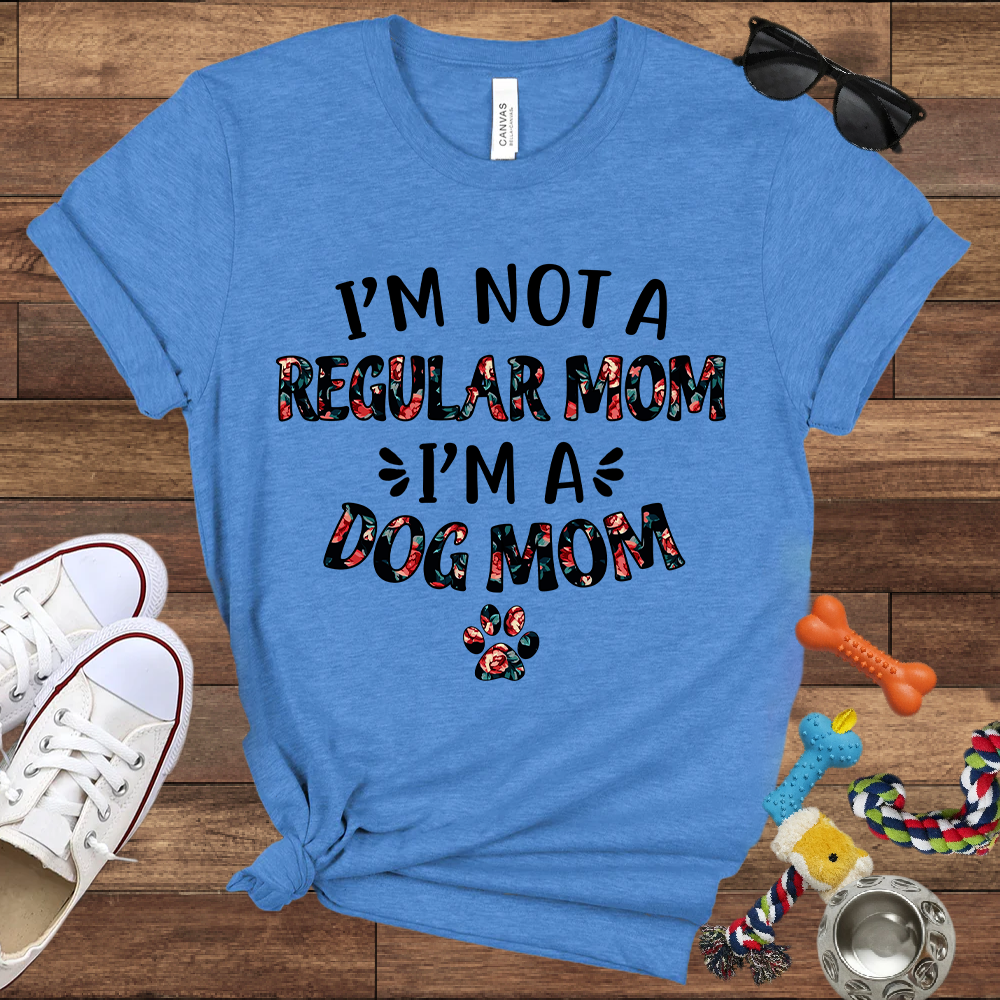 I’m Not a Regular Mom I’m a Dog Mom - Bella Canvas TShirt - Gift For Dog Mom
