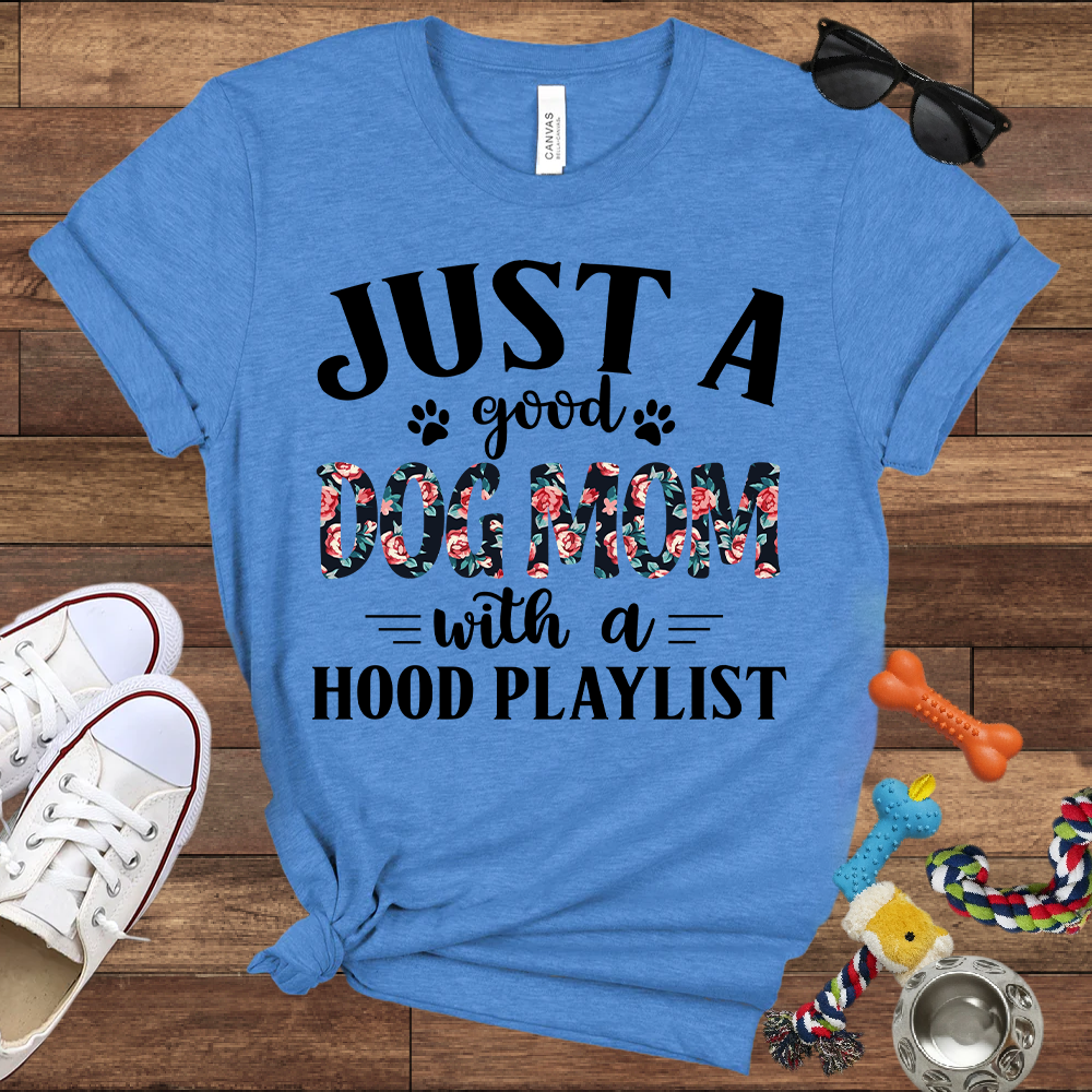 Just A Good Dog Mom With A Hood Playlist - Bella Canvas TShirt - Gifts for Dog Mom