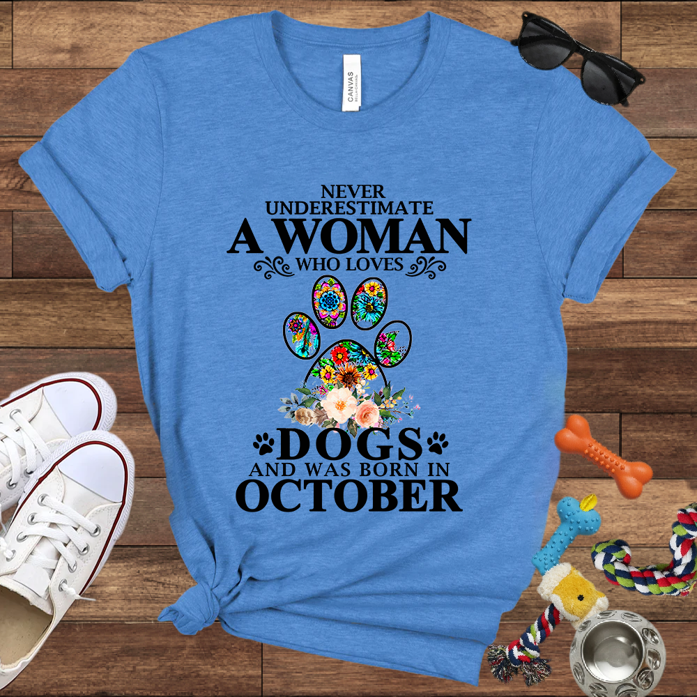 Never Underestimate A Woman Who Loves Dogs And Was Born In October - Bella Canvas T-shirt: Great Gifts for Dog Owners