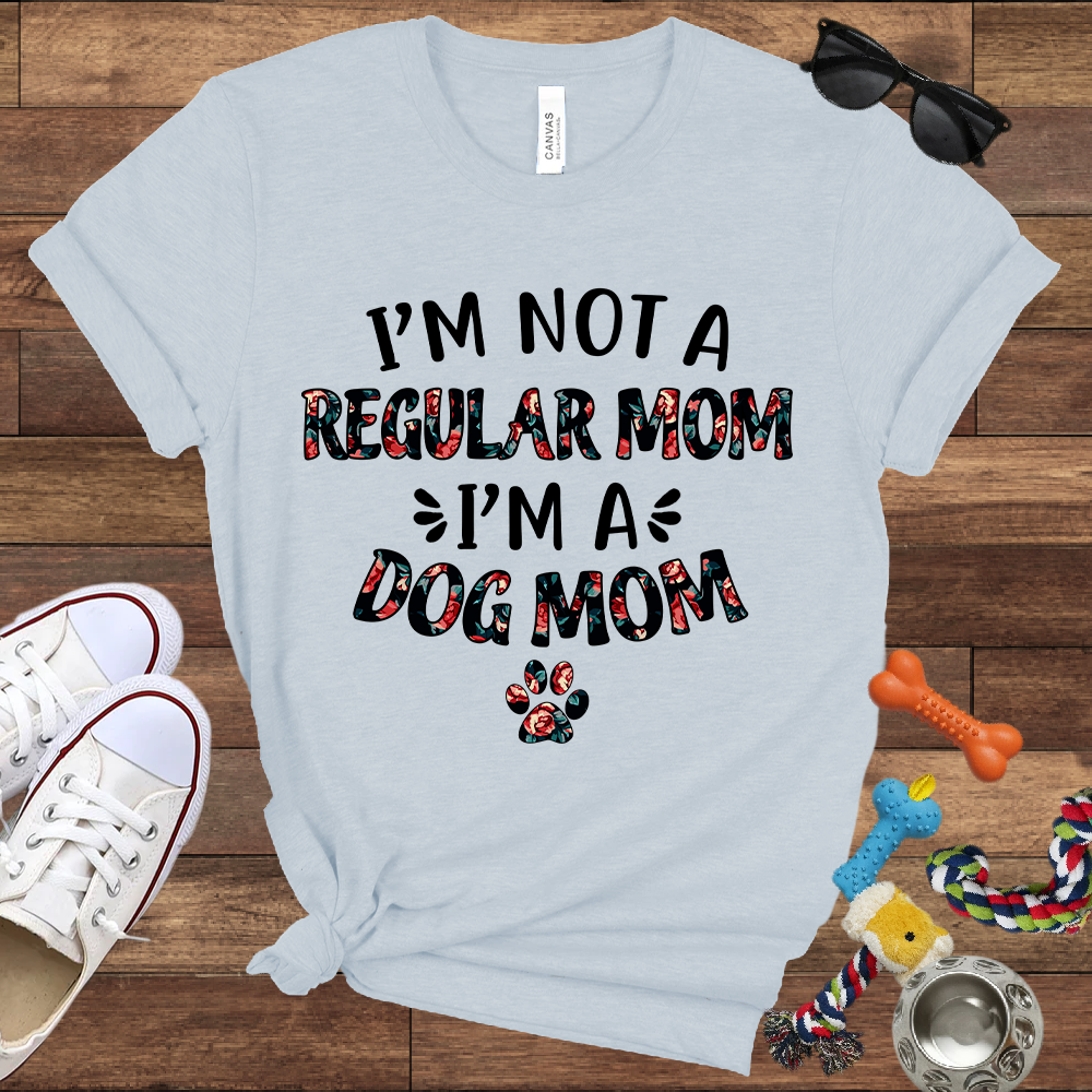 I’m Not a Regular Mom I’m a Dog Mom - Bella Canvas TShirt - Gift For Dog Mom