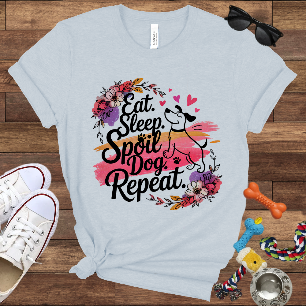 Eat Sleep Spoil Dog Repeat - Bella Canvas Tshirt - Gift for Dog Mom