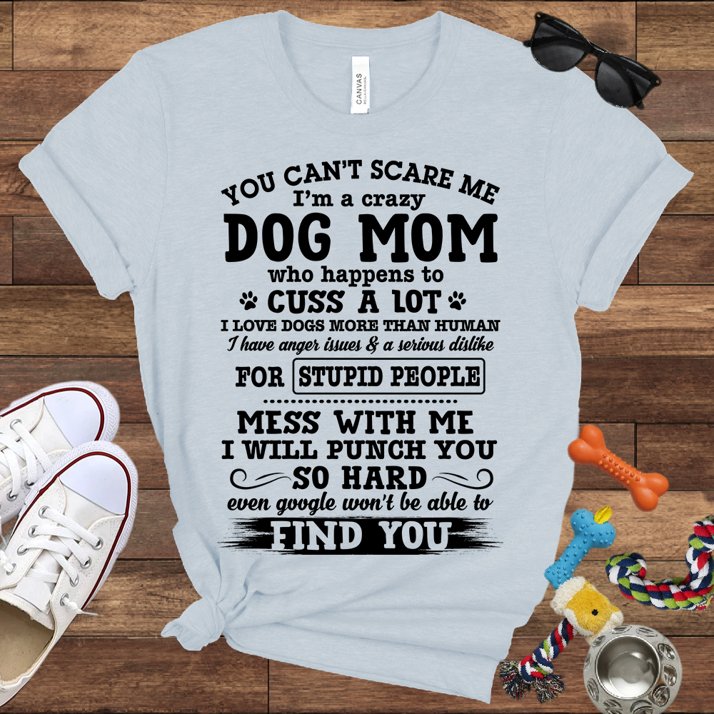 You Can't Scare Me I'm A Dog Mom - Bella Canvas Tshirt - Gift for Dog Mom