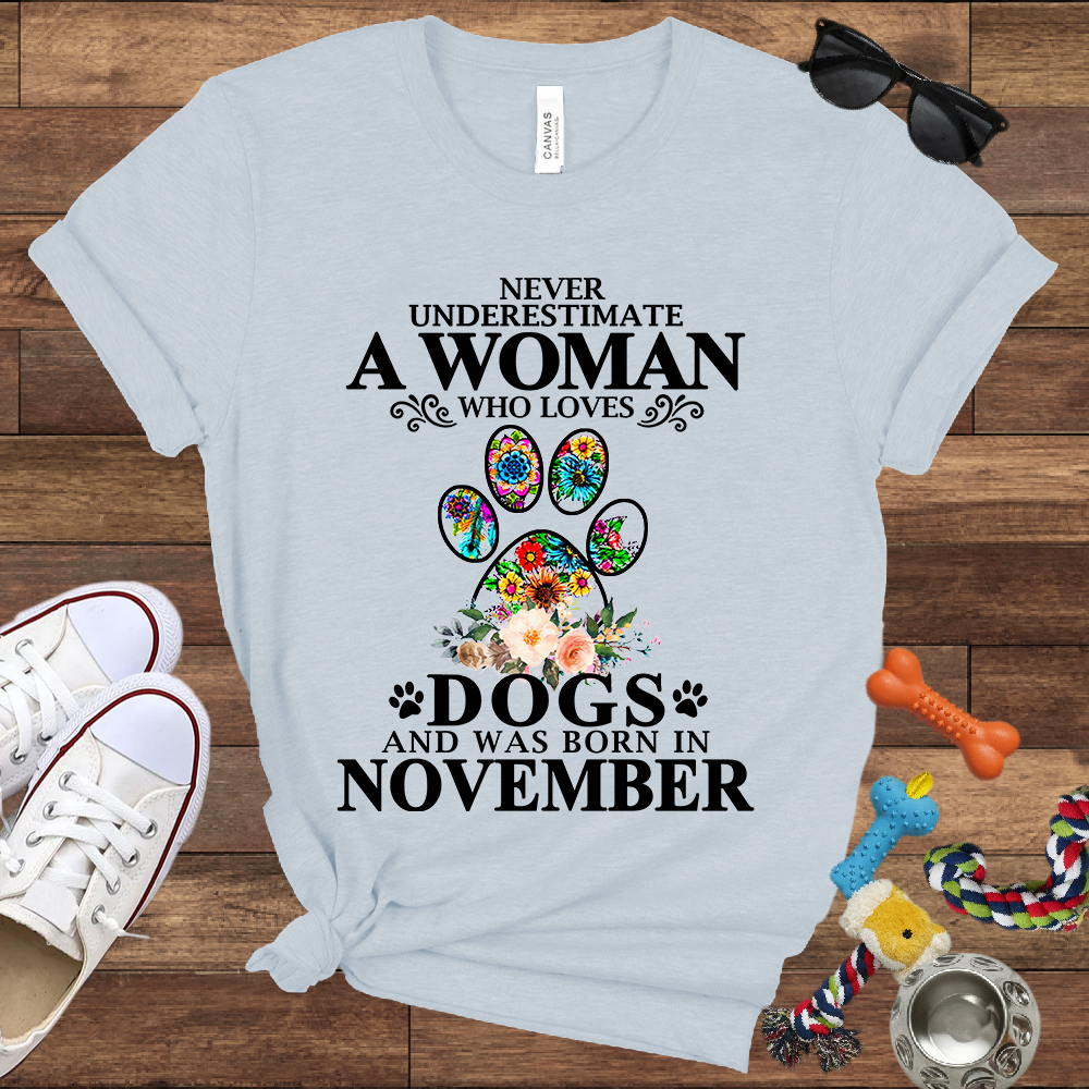 Never Underestimate A Woman Who Loves Dogs And Was Born In November - Bella Canvas T-shirt: Great Gifts for Dog Owners