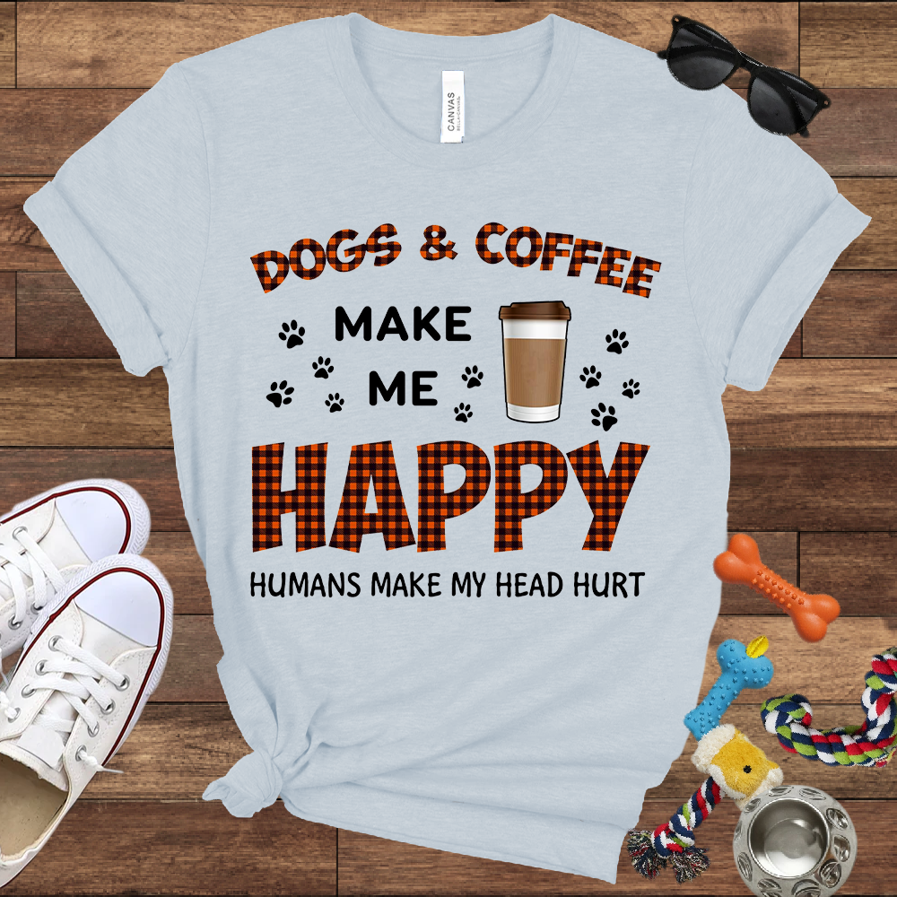 Dogs & Coffee Make Me Happy Humans Make My Head Hurt - Bella Canvas TShirt - Gift For Dog Lovers