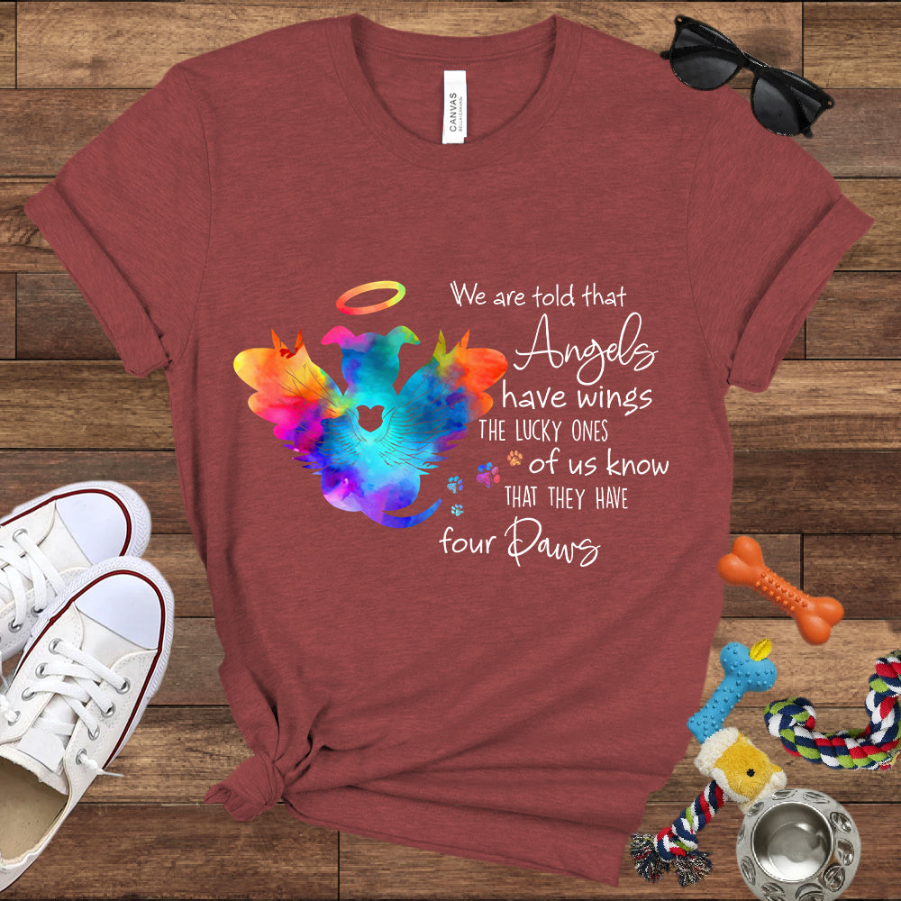 We Are Told That Angels Have Wings, The Lucky Ones Know They Have Four Paws - Dog Memorial Bella Canvas T-Shirt