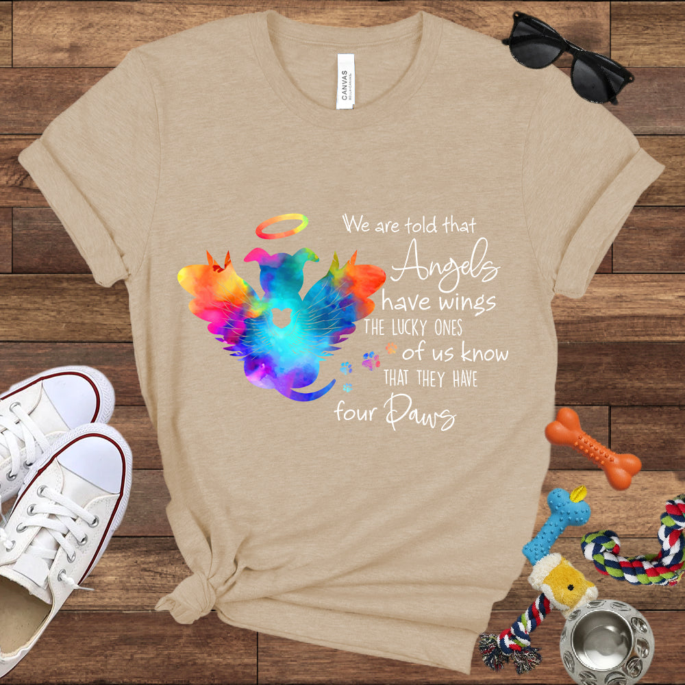 We Are Told That Angels Have Wings, The Lucky Ones Know They Have Four Paws - Dog Memorial Bella Canvas T-Shirt