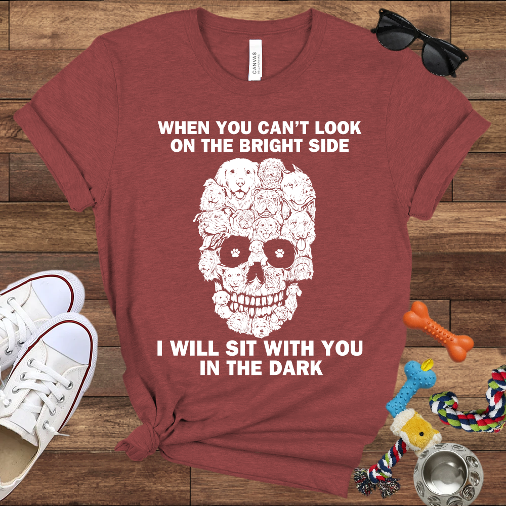 When You Can't Look On The Bright Side Dogs Will Sit With You In The Dark - Bella Canvas TShirt - Gift For Dog Lovers
