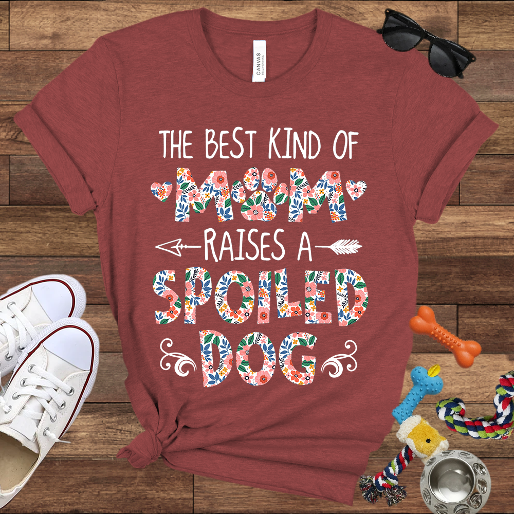 The Best Kind of Mom Raises a Spoiled Dog - Bella Canvas T-shirt - Gift For Dog Lovers
