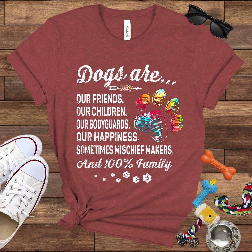Dogs Are Our Friends, Our Children, Our Bodyguards, Our Happiness - Bella Canvas Tshirt -Gift for Dog Owners