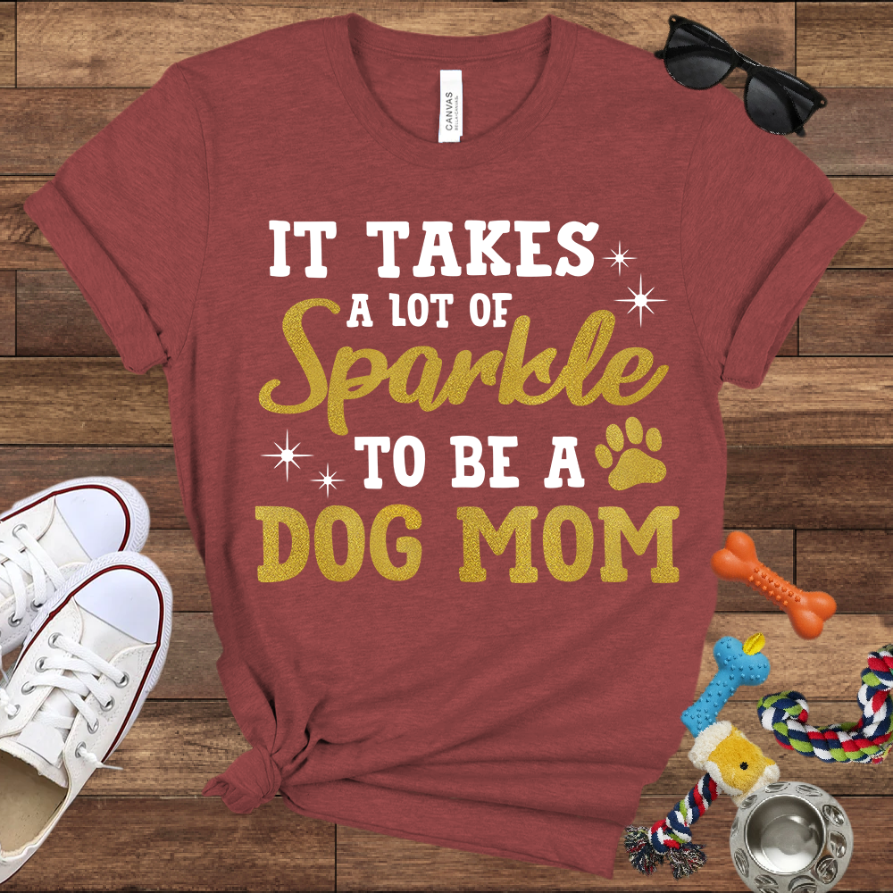 It Takes A Lot Of Sparkle To Be A Dog Mom - Bella Canvas TShirt - Gifts for Dog Mom