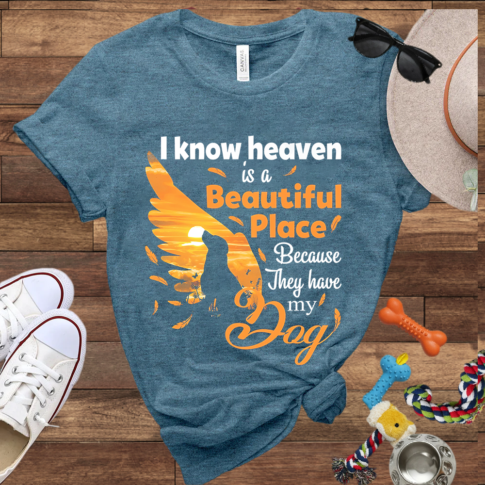 I Know Heaven Is A Beautiful Place Because They Have My Dog - Bella Canvas TShirt - Dog Memorial Gifts