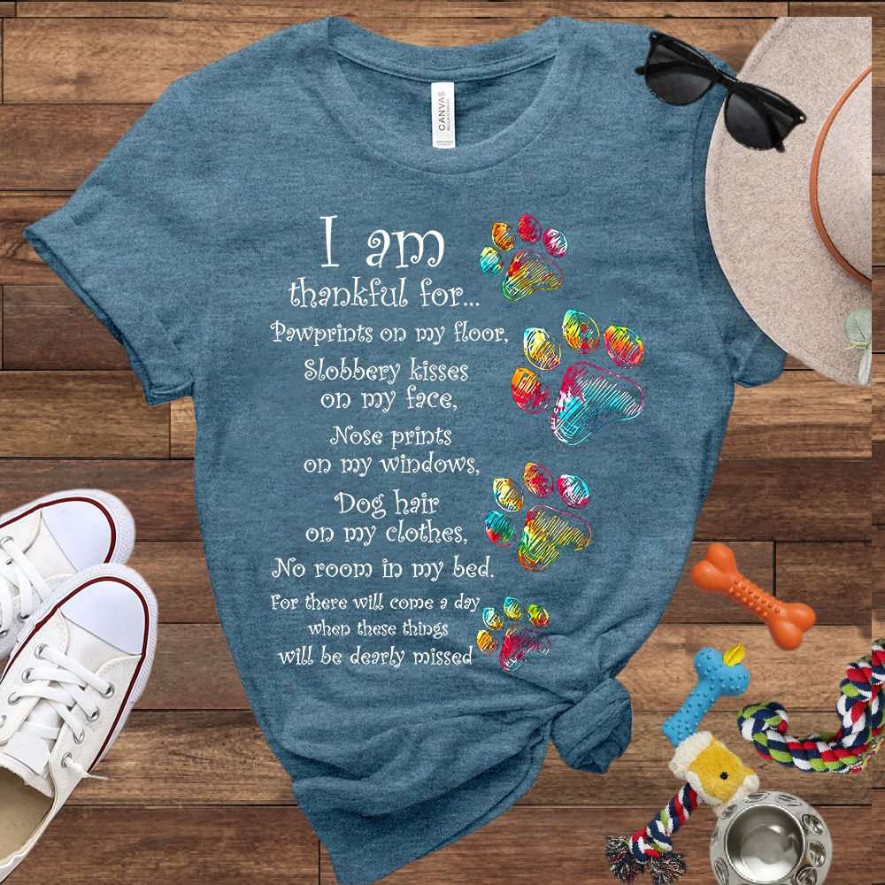 I Am Thankful For Pawprints On My Floor, Slobbery Kisses On My Face - Bella Canvas T-shirt - Gift for Dog Lovers