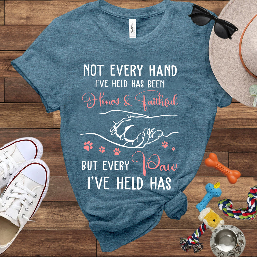 Not Every Hand I'Ve Held Has Been Honest And Faithful - Dog Lover T-Shirt - Bella Canvas T-Shirt