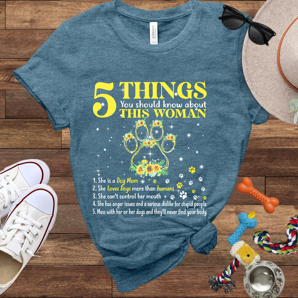 5 Things You Should Know About This Woman. She Is A Dog Mom - Bella Canvas Tshirt - Gift for Dog Mom
