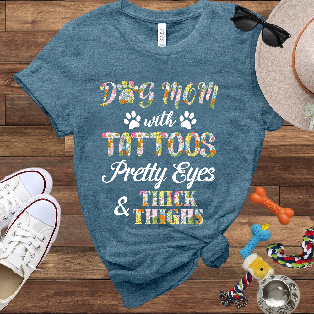 Dog Mom With Tattoos Pretty Eyes & Thick Thighs - Bella Canvas TShirt -Gift For Dog Mom