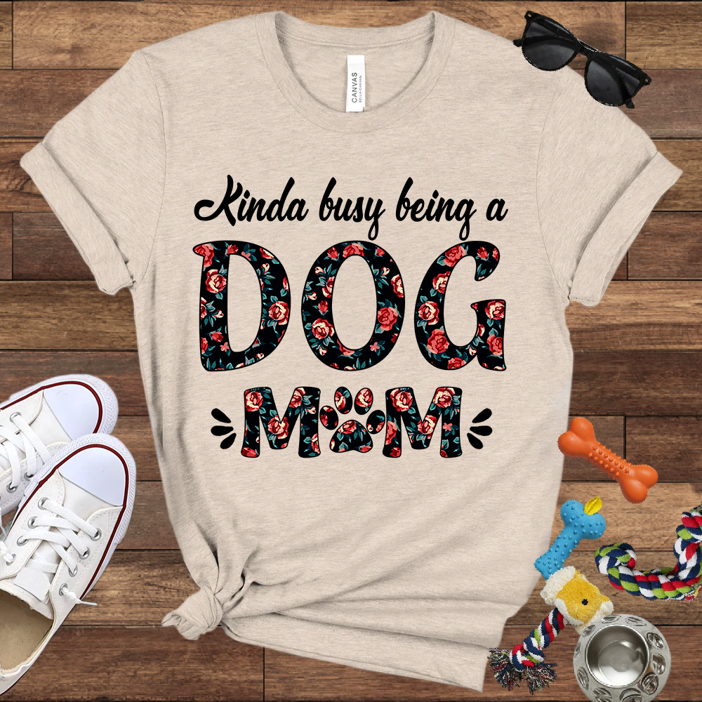Kinda Busy Being A Dog Mom - Bella Canvas TShirt - Gift for Dog Mom