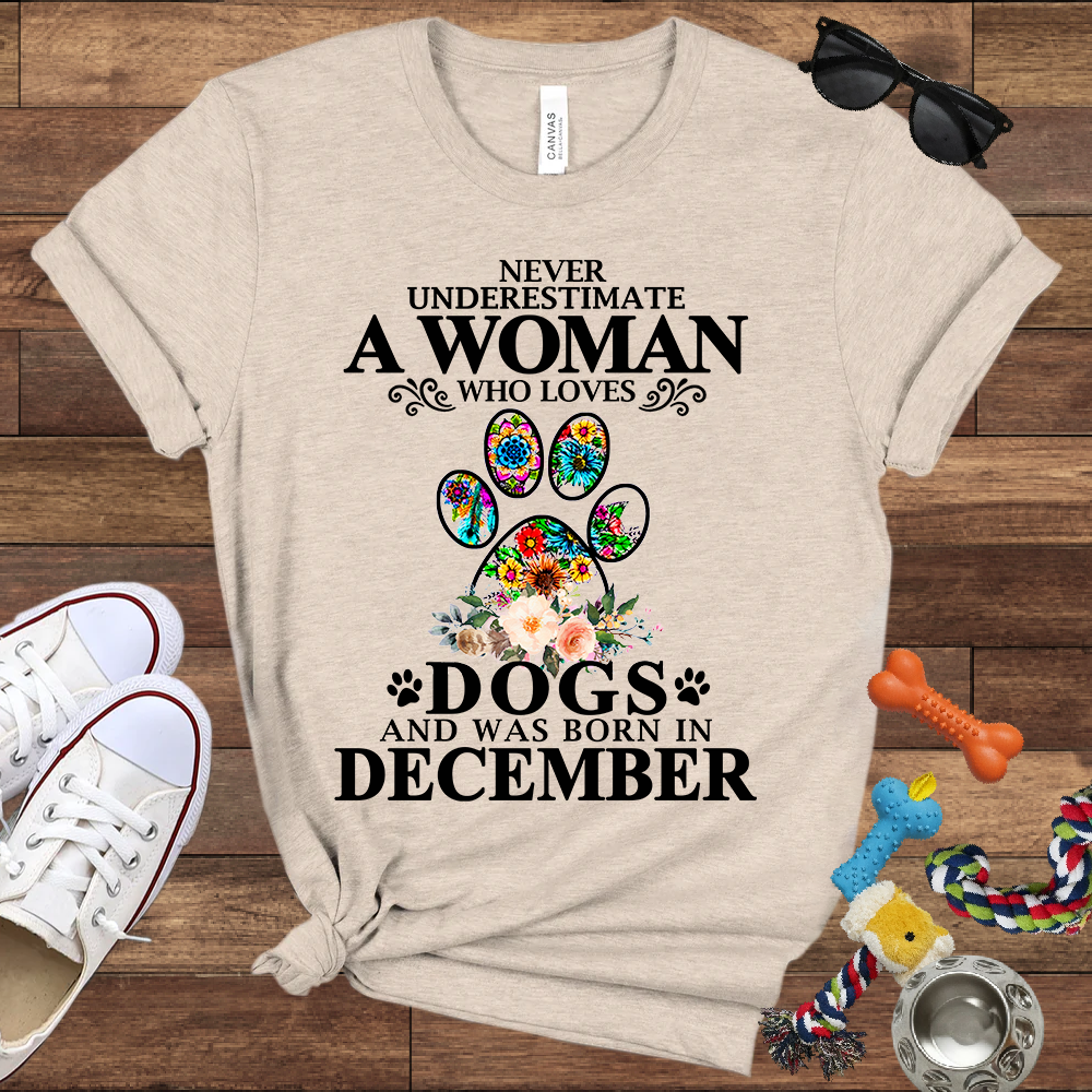 Never Underestimate A Woman Who Loves Dogs And Was Born In December - Bella Canvas T-shirt: Great Gifts for Dog Owners
